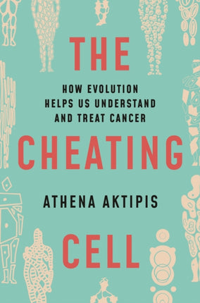 The Cheating Cell: How Evolution Helps Us Understand and Treat Cancer