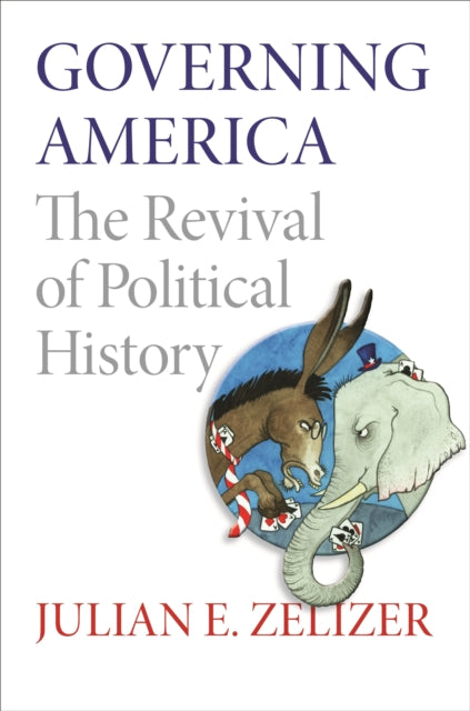 Governing America: The Revival of Political History