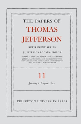 The Papers of Thomas Jefferson: Retirement Series, Volume 11: 19 January to 31 August 1817