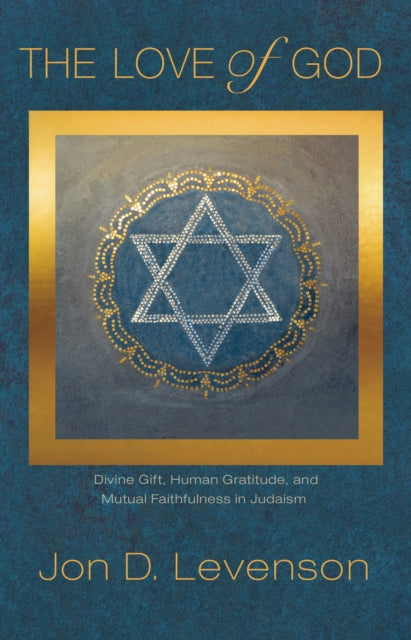 The Love of God: Divine Gift, Human Gratitude, and Mutual Faithfulness in Judaism