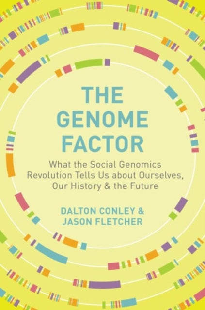 The Genome Factor: What the Social Genomics Revolution Reveals about Ourselves, Our History, and the Future