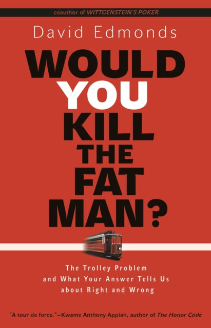 Would You Kill the Fat Man?: The Trolley Problem and What Your Answer Tells Us about Right and Wrong