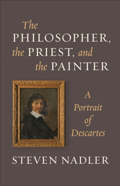 The Philosopher, the Priest, and the Painter: A Portrait of Descartes