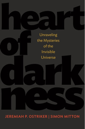 Heart of Darkness: Unraveling the Mysteries of the Invisible Universe