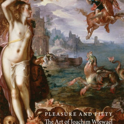 Pleasure and Piety: The Art of Joachim Wtewael