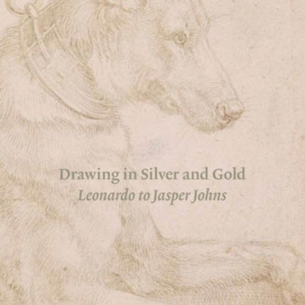 Drawing in Silver and Gold: Leonardo to Jasper Johns