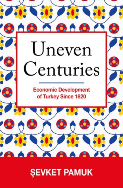 Uneven Centuries: Economic Development of Turkey since 1820