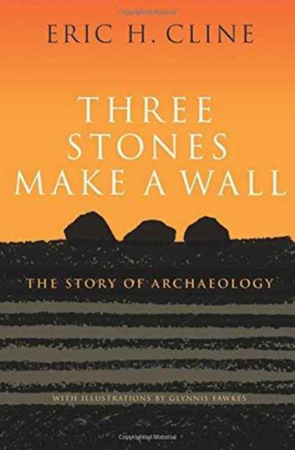 Three Stones Make a Wall: The Story of Archaeology