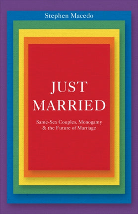 Just Married: Same-Sex Couples, Monogamy, and the Future of Marriage