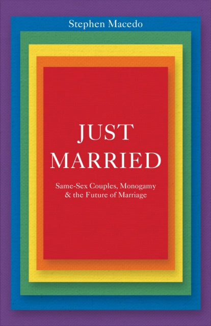 Just Married: Same-Sex Couples, Monogamy, and the Future of Marriage