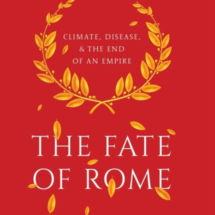 The Fate of Rome: Climate, Disease, and the End of an Empire