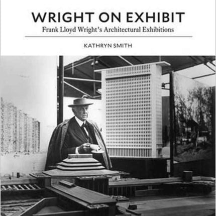 Wright on Exhibit: Frank Lloyd Wright's Architectural Exhibitions