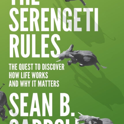 The Serengeti Rules: The Quest to Discover How Life Works and Why It Matters