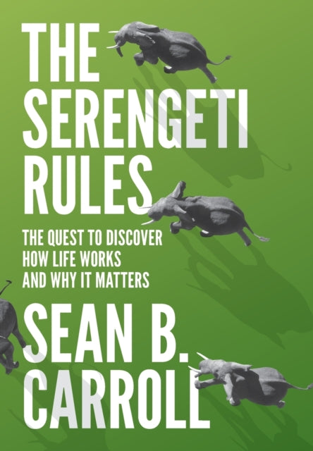 The Serengeti Rules: The Quest to Discover How Life Works and Why It Matters