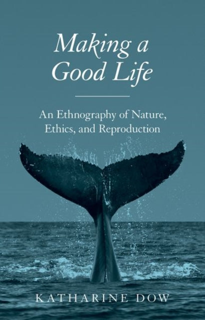 Making a Good Life: An Ethnography of Nature, Ethics, and Reproduction