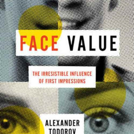 Face Value: The Irresistible Influence of First Impressions