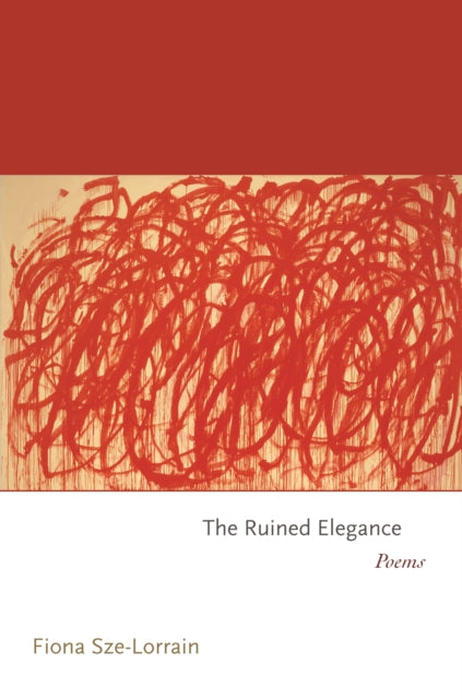 The Ruined Elegance: Poems