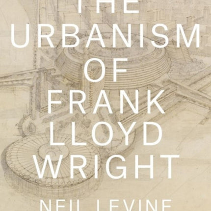 The Urbanism of Frank Lloyd Wright