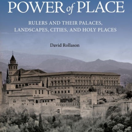 The Power of Place: Rulers and Their Palaces, Landscapes, Cities, and Holy Places