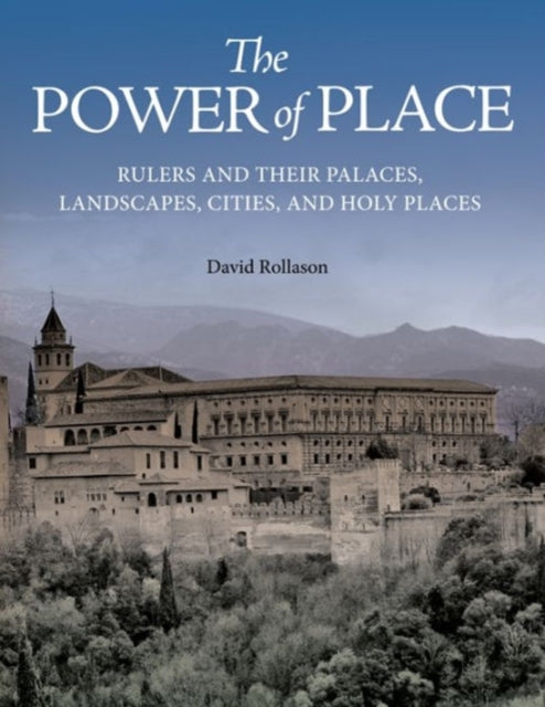 The Power of Place: Rulers and Their Palaces, Landscapes, Cities, and Holy Places