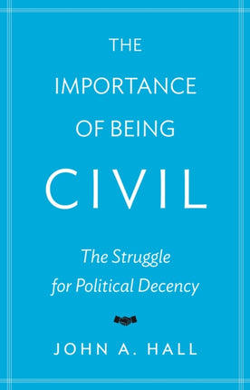 The Importance of Being Civil: The Struggle for Political Decency