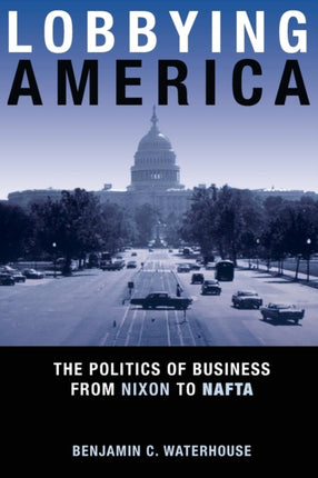 Lobbying America  The Politics of Business from