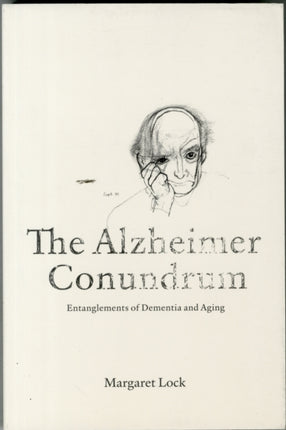 The Alzheimer Conundrum: Entanglements of Dementia and Aging