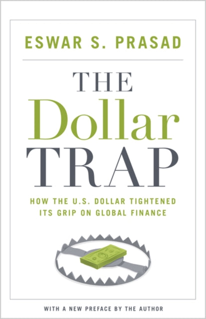 The Dollar Trap: How the U.S. Dollar Tightened Its Grip on Global Finance