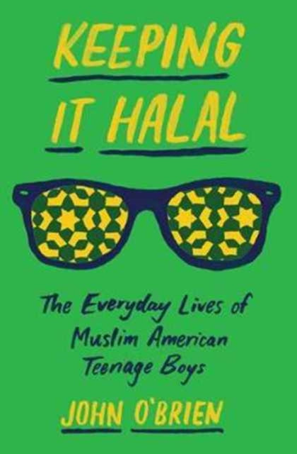 Keeping It Halal: The Everyday Lives of Muslim American Teenage Boys