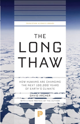 The Long Thaw: How Humans Are Changing the Next 100,000 Years of Earth’s Climate