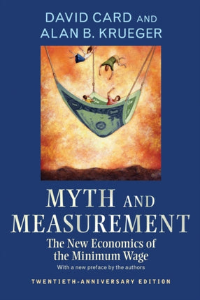 Myth and Measurement: The New Economics of the Minimum Wage - Twentieth-Anniversary Edition