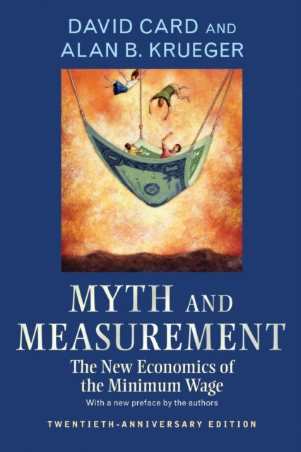 Myth and Measurement: The New Economics of the Minimum Wage - Twentieth-Anniversary Edition