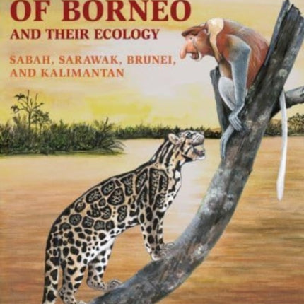 Phillipps' Field Guide to the Mammals of Borneo and Their Ecology: Sabah, Sarawak, Brunei, and Kalimantan