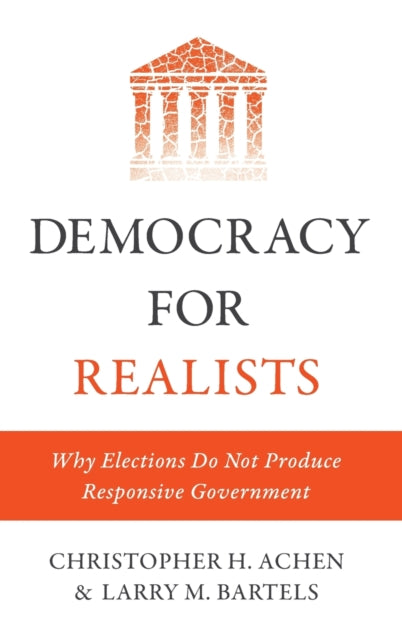 Democracy for Realists: Why Elections Do Not Produce Responsive Government