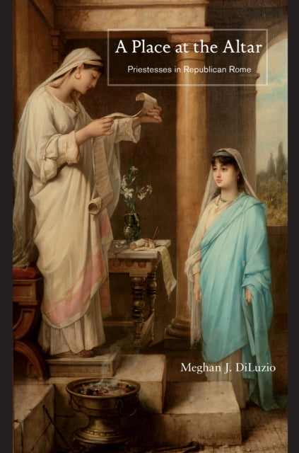 A Place at the Altar  Priestesses in Republican