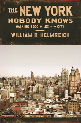 The New York Nobody Knows: Walking 6,000 Miles in the City