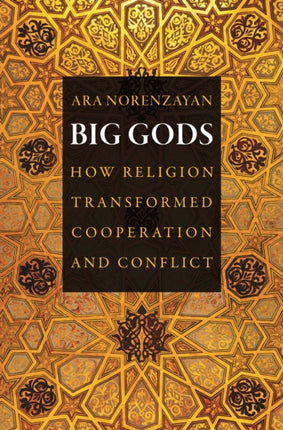 Big Gods: How Religion Transformed Cooperation and Conflict