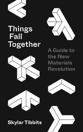 Things Fall Together: A Guide to the New Materials Revolution