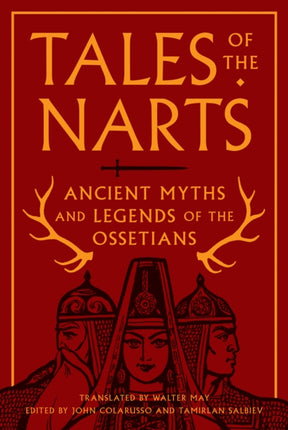 Tales of the Narts: Ancient Myths and Legends of the Ossetians