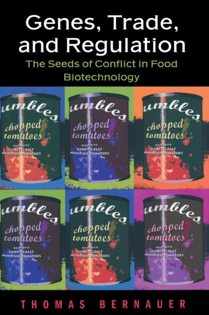 Genes, Trade, and Regulation: The Seeds of Conflict in Food Biotechnology