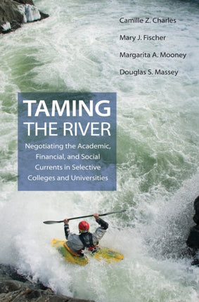 Taming the River: Negotiating the Academic, Financial, and Social Currents in Selective Colleges and Universities