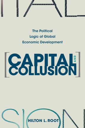 Capital and Collusion: The Political Logic of Global Economic Development