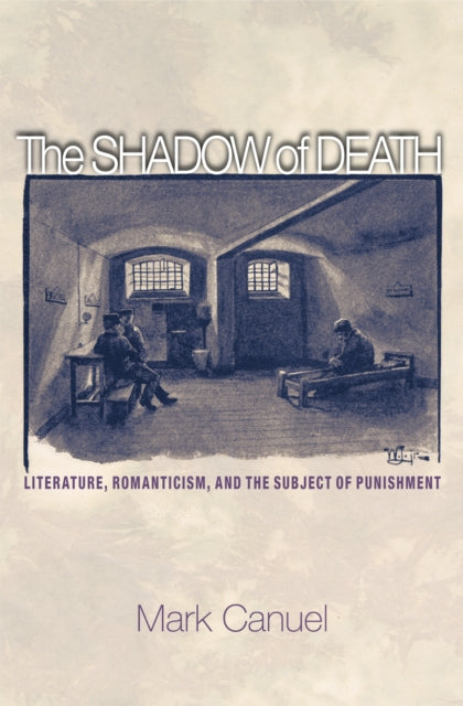 The Shadow of Death: Literature, Romanticism, and the Subject of Punishment