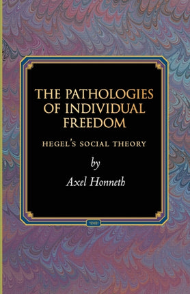 The Pathologies of Individual Freedom  Hegels Social Theory