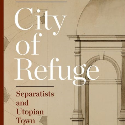 City of Refuge: Separatists and Utopian Town Planning