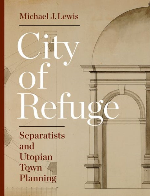 City of Refuge: Separatists and Utopian Town Planning