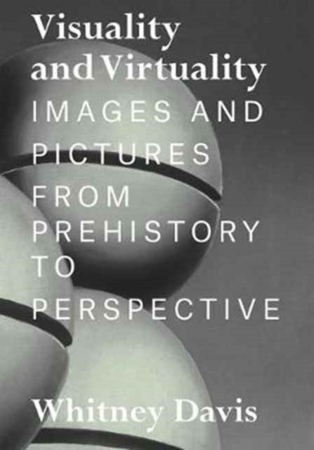 Visuality and Virtuality: Images and Pictures from Prehistory to Perspective