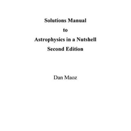 Astrophysics in a Nutshell Solutions Manual 2e