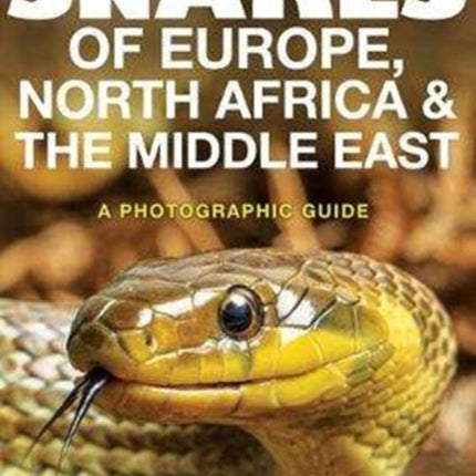 Snakes of Europe, North Africa and the Middle East: A Photographic Guide