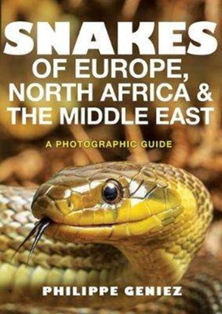 Snakes of Europe, North Africa and the Middle East: A Photographic Guide